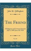 The Friend, Vol. 83: A Religious and Literary Journal; July 8, 1909-June 30, 1910 (Classic Reprint)