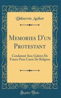 Memories d'Un Protestant: Condamné Aux; Galeres de France Pour Cause de Religion (Classic Reprint)