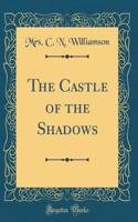 The Castle of the Shadows (Classic Reprint)