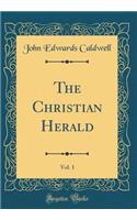 The Christian Herald, Vol. 1 (Classic Reprint)