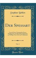 Der Spessart, Vol. 1: Versuch Einer Topographie Dieser Waldgegend, mit Besonderer Rücksicht auf Gebirgs-Forst-Erd-und Volkskunde (Classic Reprint)