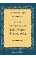 Fishery Statistics of the United States, 1964 (Classic Reprint)