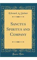 Sanctus Spiritus and Company (Classic Reprint)