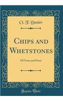 Chips and Whetstones: Of Verse and Prose (Classic Reprint)