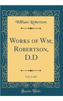 Works of Wm; Robertson, D.D, Vol. 5 of 8 (Classic Reprint)