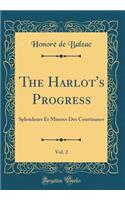 The Harlot's Progress, Vol. 2: Splendeurs Et Miseres Des Courtisanes (Classic Reprint)