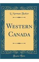 Western Canada (Classic Reprint)