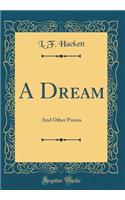 A Dream: And Other Poems (Classic Reprint)