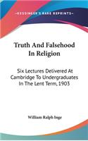 Truth And Falsehood In Religion: Six Lectures Delivered At Cambridge To Undergraduates In The Lent Term, 1903