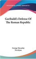 Garibaldi's Defense Of The Roman Republic