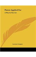 Patent Applied For: A Play In One Act