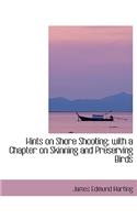 Hints on Shore Shooting; With a Chapter on Skinning and Preserving Birds