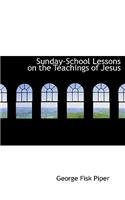 Sunday-School Lessons on the Teachings of Jesus