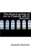 The Mineral Springs of AIX-La-Chapelle and of Borcette