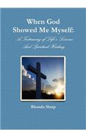 When God Showed Me Myself: A Testimony of Life's Lessons