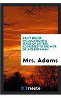 Daily Duties Inculcated in a Series of Letters Addressed to the Wife of a ...