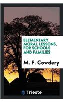 Elementary Moral Lessons, for Schools and Families