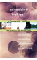 Interoperability in healthcare IT A Complete Guide - 2019 Edition