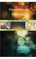 Enterprise Defense Infrastructure A Complete Guide - 2019 Edition