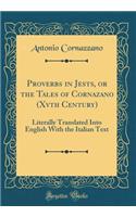 Proverbs in Jests, or the Tales of Cornazano (Xvth Century): Literally Translated Into English with the Italian Text (Classic Reprint): Literally Translated Into English with the Italian Text (Classic Reprint)