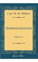 Administration: Military Law (Classic Reprint)