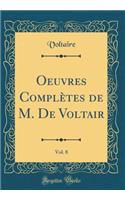 Oeuvres ComplÃ¨tes de M. de Voltair, Vol. 8 (Classic Reprint)