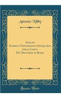 Analisi Storico-Topografico-Antiquaria Della Carta de' Dintorni Di Roma (Classic Reprint)