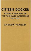 Citizen Docker: Making a New Deal on the Vancouver Waterfront, 1919-1939