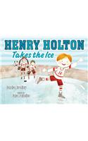 Henry Holton Takes the Ice