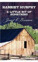 Harriet Murphy: A Little Bit of Something