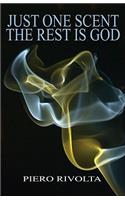 Just One Scent the Rest Is God