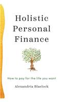 Holistic Personal Finance: How to pay for the life you want