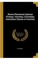 Novae Plantarum Species Tiroliae, Venetiae, Carnioliae, Carinthiae Styriae Et Austriae