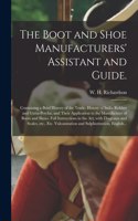 The Boot and Shoe Manufacturers' Assistant and Guide.
