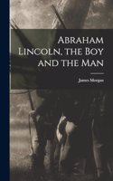 Abraham Lincoln, the Boy and the Man