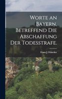 Worte an Bayern, betreffend die Abschaffung der Todesstrafe.