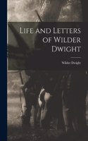 Life and Letters of Wilder Dwight