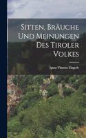 Sitten, Bräuche Und Meinungen Des Tiroler Volkes