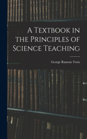 Textbook in the Principles of Science Teaching