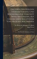 Leben Der Heiligen Theresia Von Jesu Und Besonderen Ihr Von Gott Erteilten Gnaden, Auf Geheiss Ihrer Beichtväter Von Ihr Selbst Beschrieben: Von Petrus De Alcántara a S. Maria