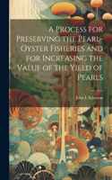 Process for Preserving the Pearl-oyster Fisheries and for Increasing the Value of the Yield of Pearls
