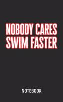 Nobody Cares Swim Faster Notebook: Blank & Lined Swimmer Motivation Journal (6" x 9") For Every Swimming Coach