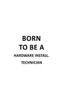 Born To Be A Hardware Install. Technician