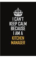 I Can't Keep Calm Because I Am A Kitchen Manager: Motivational Career Pride Quote 6x9 Blank Lined Job Inspirational Notebook Journal