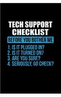 Tech Support Checklist Before You Bother Me 1. Is It Plugged In? 2. Is It Turned On? 3. Are You Sure? 4. Seriously, Go Check?: 6x9 inch Dot Grid Paper, 110 Page Notebook