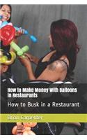 How to Make Money With Balloons in Restaurants: How to Busk in a Restaurant