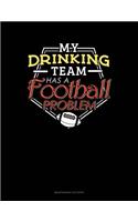 My Drinking Team Has A Football Problem: Maintenance Log Book(409 Maintenance Log Book)