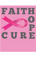 Faith Hope Cure: Breast Cancer Awareness Notebook 100 Pages Blank Lined Paper