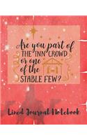 Are You Part Of The Inn Crowd Or One Of The Stable Few Lined Journal Notebook: Jesus Manger Christmas Scene 8 x 10 150 Pages (CQS.0262)