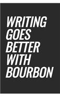 Writing Goes Better With Bourbon: Blank Lined Notebook